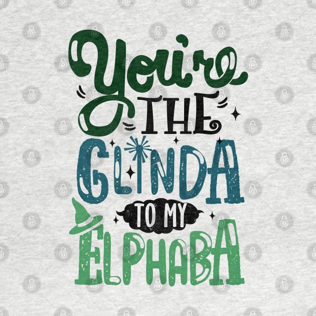 You're the Glinda to my Elphaba by KsuAnn